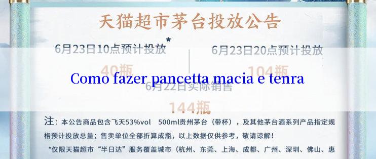 Como fazer pancetta macia e tenra