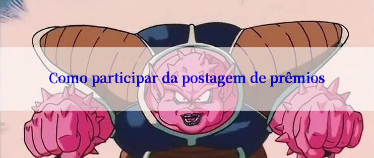 Como participar da postagem de prêmios