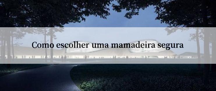 Como escolher uma mamadeira segura