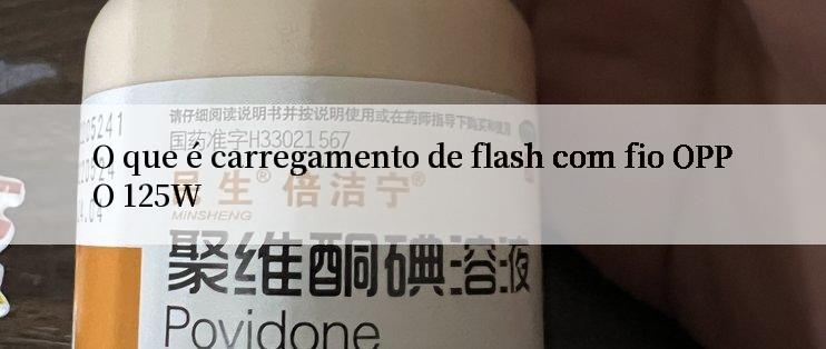 O que é carregamento de flash com fio OPPO 125W