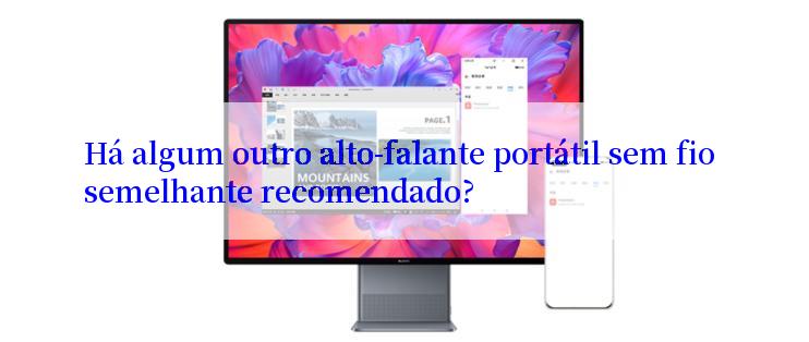 Há algum outro alto-falante portátil sem fio semelhante recomendado?