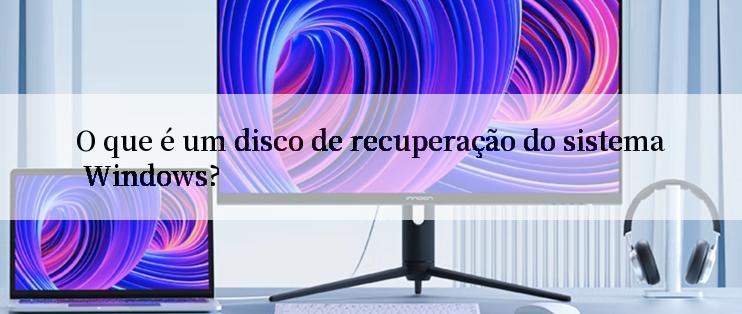 O que é um disco de recuperação do sistema Windows?