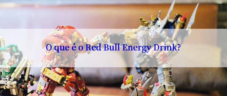 O que é o Red Bull Energy Drink?