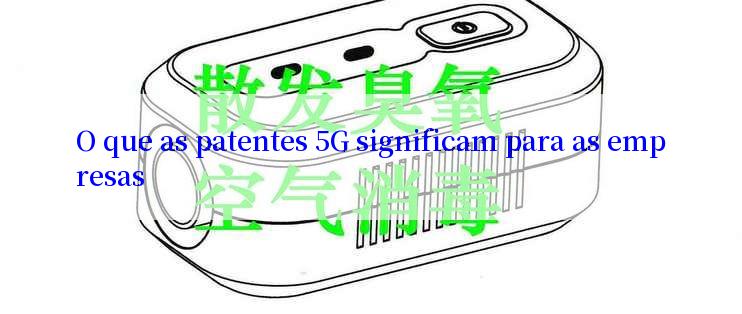 O que as patentes 5G significam para as empresas