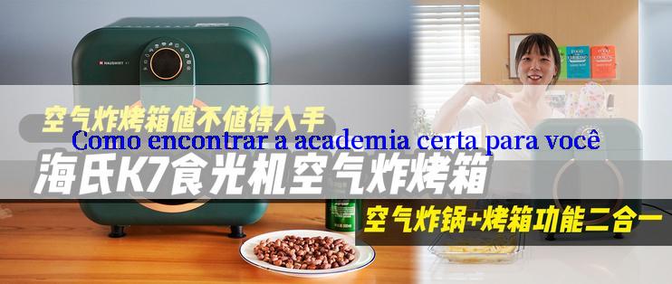 Como encontrar a academia certa para você