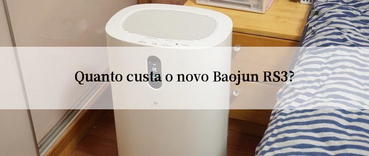 Quanto custa o novo Baojun RS3?