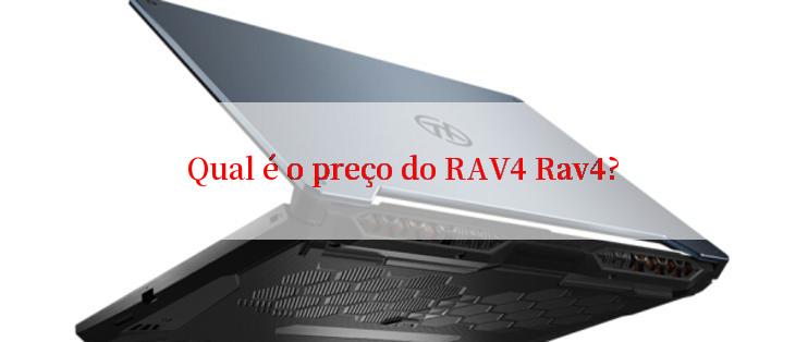 Qual é o preço do RAV4 Rav4?