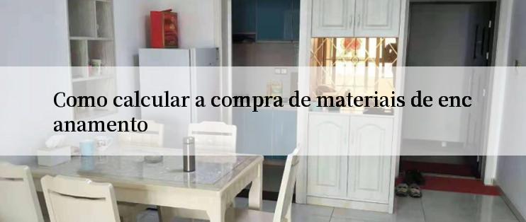 Como calcular a compra de materiais de encanamento