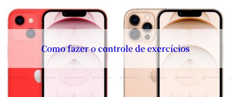 Como fazer o controle de exercícios