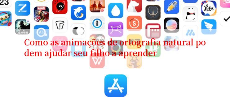 Como as animações de ortografia natural podem ajudar seu filho a aprender