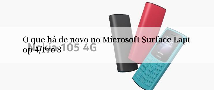 O que há de novo no Microsoft Surface Laptop 4/Pro 8