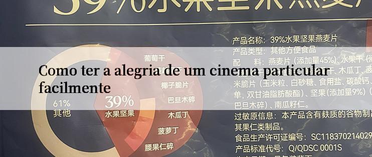 Como ter a alegria de um cinema particular facilmente