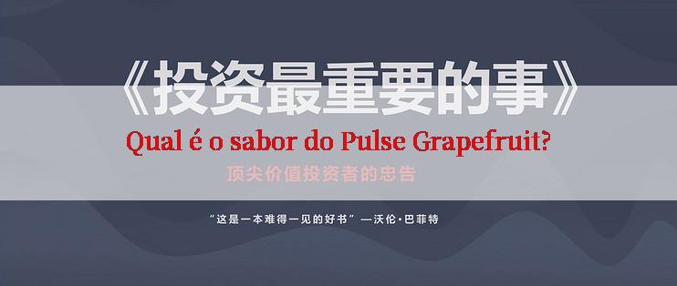 Qual é o sabor do Pulse Grapefruit?