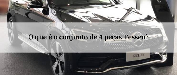 O que é o conjunto de 4 peças Tessen?