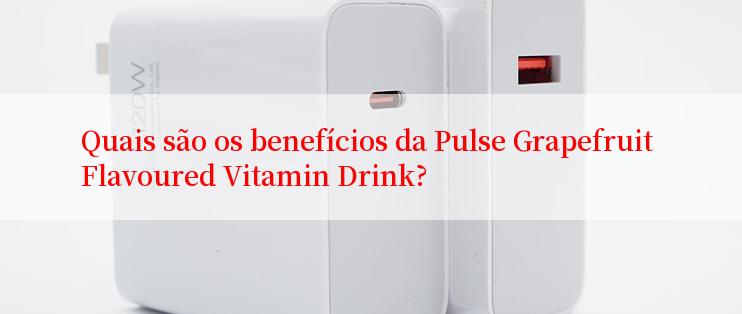 Quais são os benefícios da Pulse Grapefruit Flavoured Vitamin Drink?