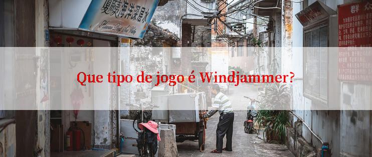 Que tipo de jogo é Windjammer?