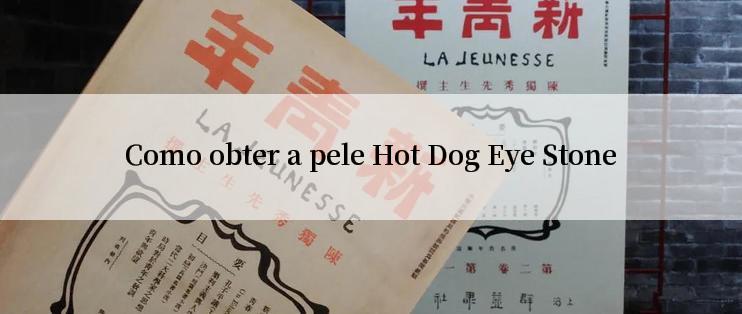 Como obter a pele Hot Dog Eye Stone