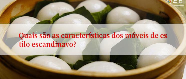 Quais são as características dos móveis de estilo escandinavo?