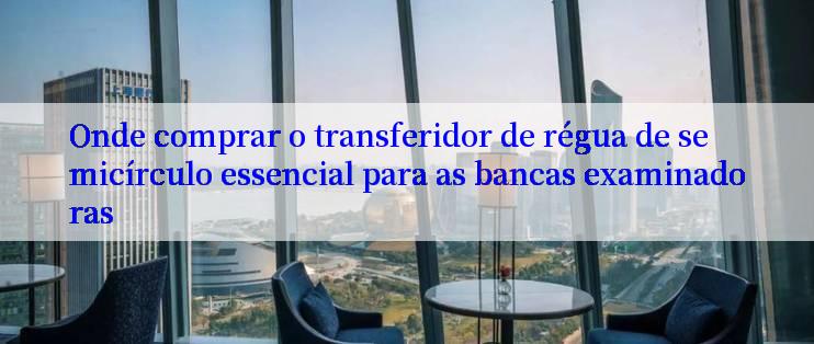 Onde comprar o transferidor de régua de semicírculo essencial para as bancas examinadoras