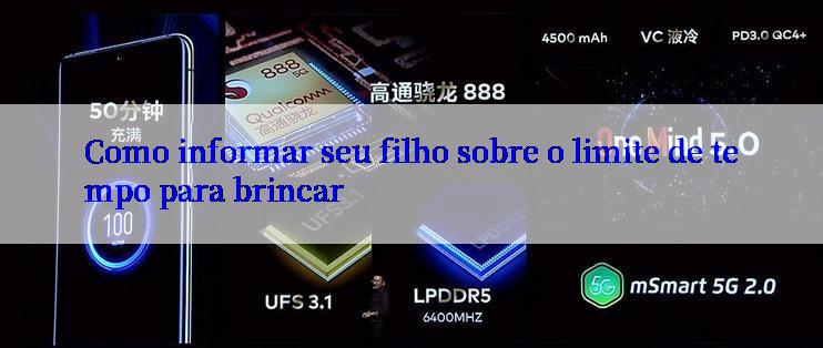 Como informar seu filho sobre o limite de tempo para brincar