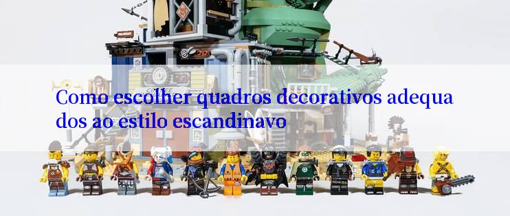 Como escolher quadros decorativos adequados ao estilo escandinavo