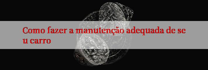 Como fazer a manutenção adequada de seu carro