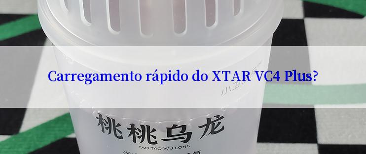 Carregamento rápido do XTAR VC4 Plus?