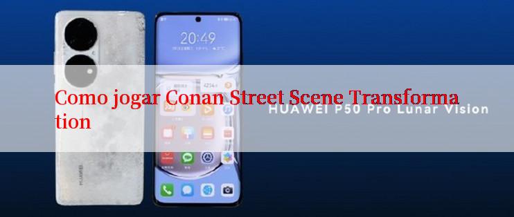 Como jogar Conan Street Scene Transformation