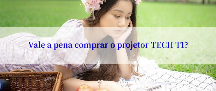 Vale a pena comprar o projetor TECH T1?