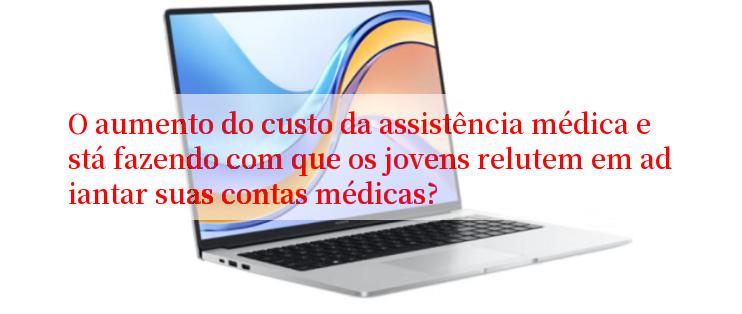 O aumento do custo da assistência médica está fazendo com que os jovens relutem em adiantar suas contas médicas?