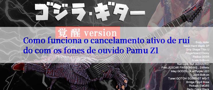 Como funciona o cancelamento ativo de ruído com os fones de ouvido Pamu Z1