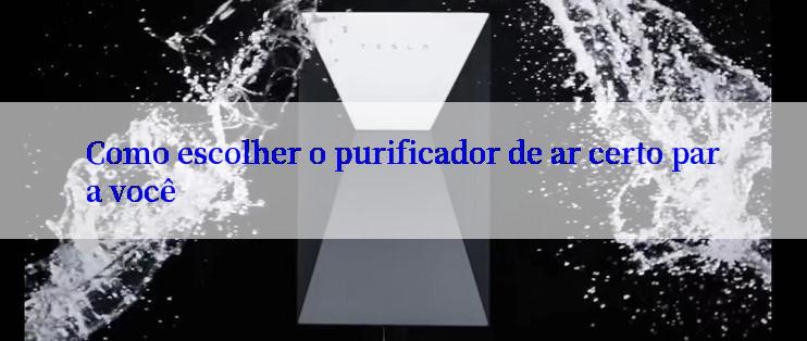 Como escolher o purificador de ar certo para você