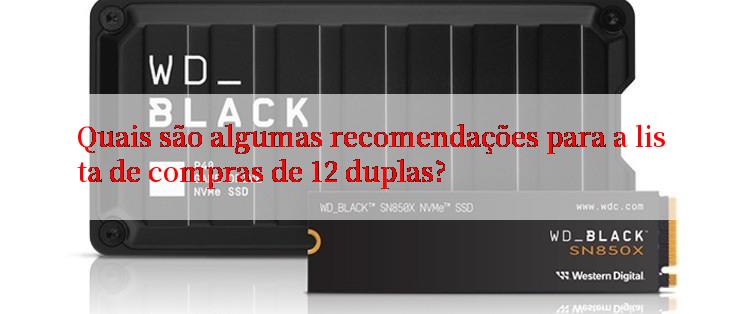 Quais são algumas recomendações para a lista de compras de 12 duplas?