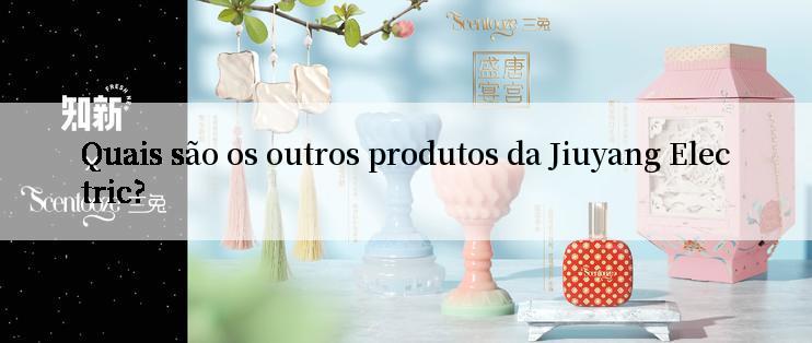 Quais são os outros produtos da Jiuyang Electric?