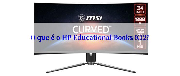 O que é o HP Educational Books K12?