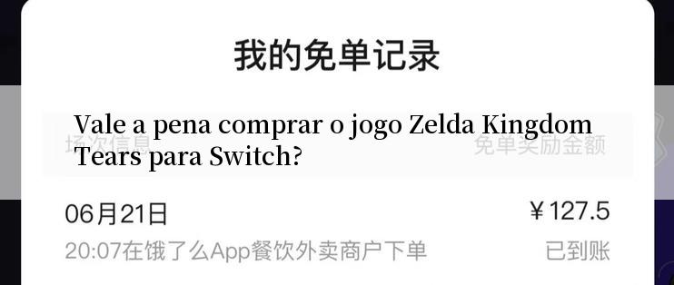 Vale a pena comprar o jogo Zelda Kingdom Tears para Switch?