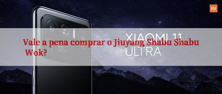 Vale a pena comprar o Jiuyang Shabu Shabu Wok?