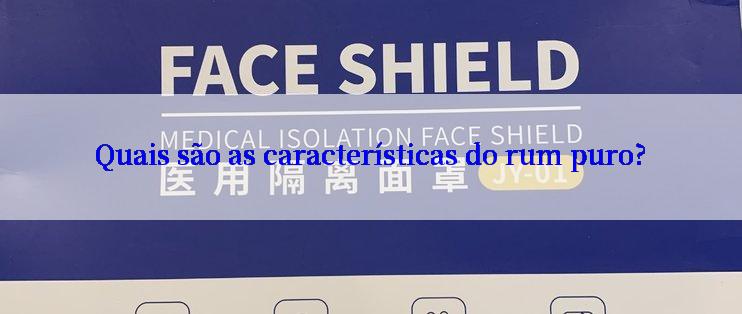 Quais são as características do rum puro?