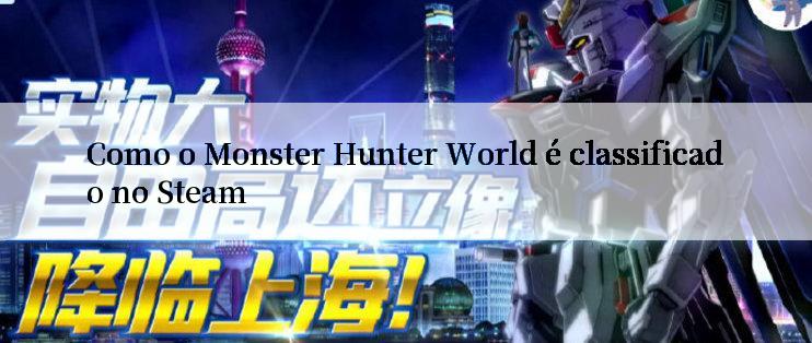 Como o Monster Hunter World é classificado no Steam