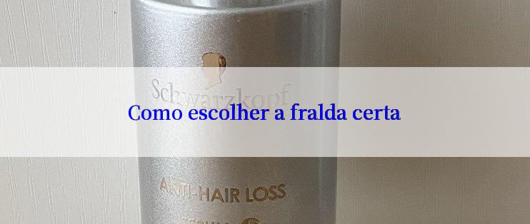 Como escolher a fralda certa