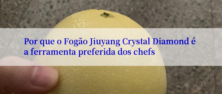 Por que o Fogão Jiuyang Crystal Diamond é a ferramenta preferida dos chefs