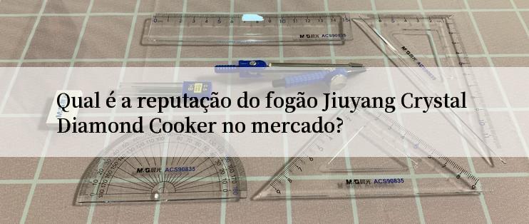 Qual é a reputação do fogão Jiuyang Crystal Diamond Cooker no mercado?