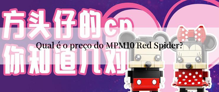 Qual é o preço do MPM10 Red Spider?