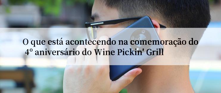 O que está acontecendo na comemoração do 4º aniversário do Wine Pickin' Grill