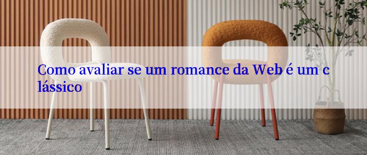 Como avaliar se um romance da Web é um clássico