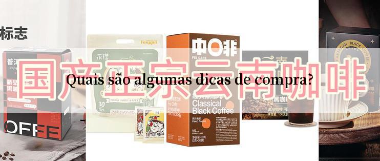 Quais são algumas dicas de compra?