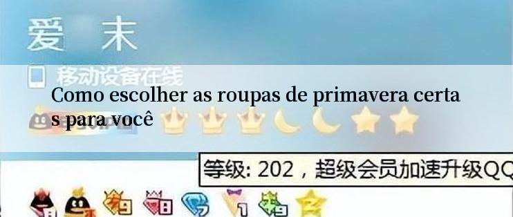 Como escolher as roupas de primavera certas para você