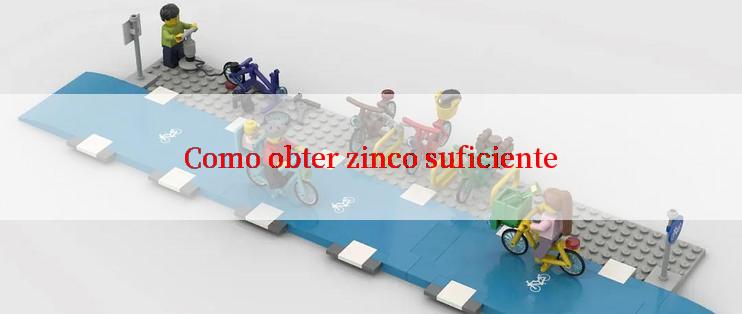 Como obter zinco suficiente