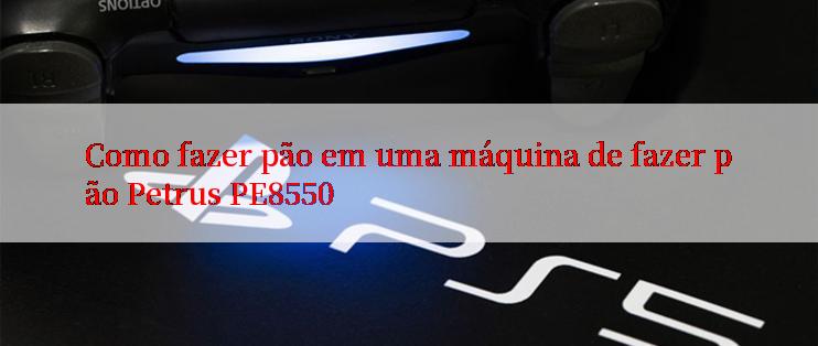 Como fazer pão em uma máquina de fazer pão Petrus PE8550