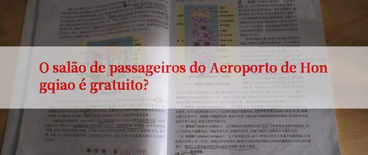 O salão de passageiros do Aeroporto de Hongqiao é gratuito?